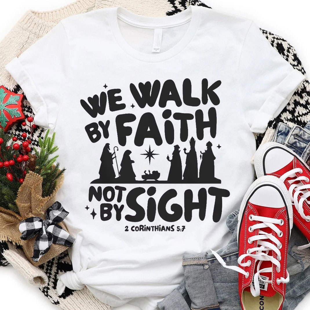 We Walk By Faith Not By Sight Christian T-Shirt