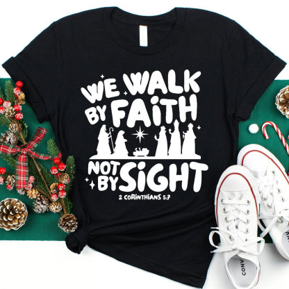 We Walk By Faith Not By Sight Christian T-Shirt