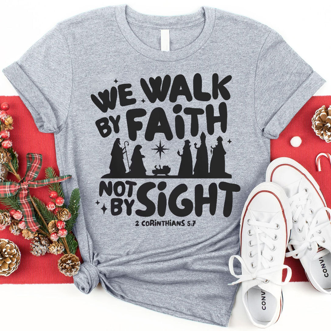 We Walk By Faith Not By Sight Christian T-Shirt
