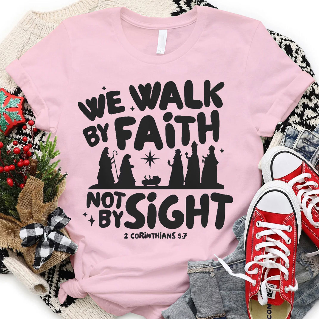 We Walk By Faith Not By Sight Christian T-Shirt
