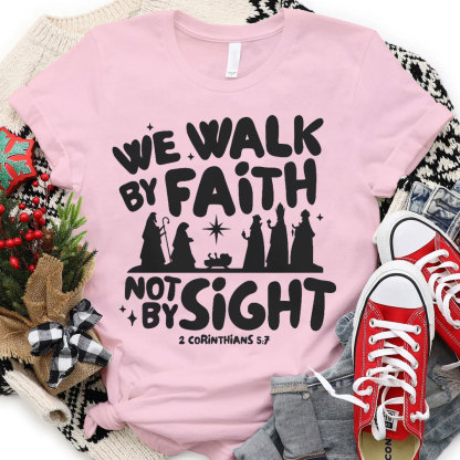 We Walk By Faith Not By Sight Christian T-Shirt