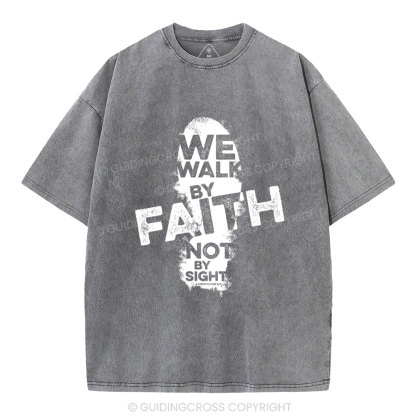 We Walk By Faith Not By Sight Christian Washed T-Shirt
