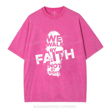 We Walk By Faith Not By Sight Christian Washed T-Shirt