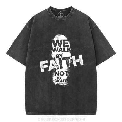 We Walk By Faith Not By Sight Christian Washed T-Shirt