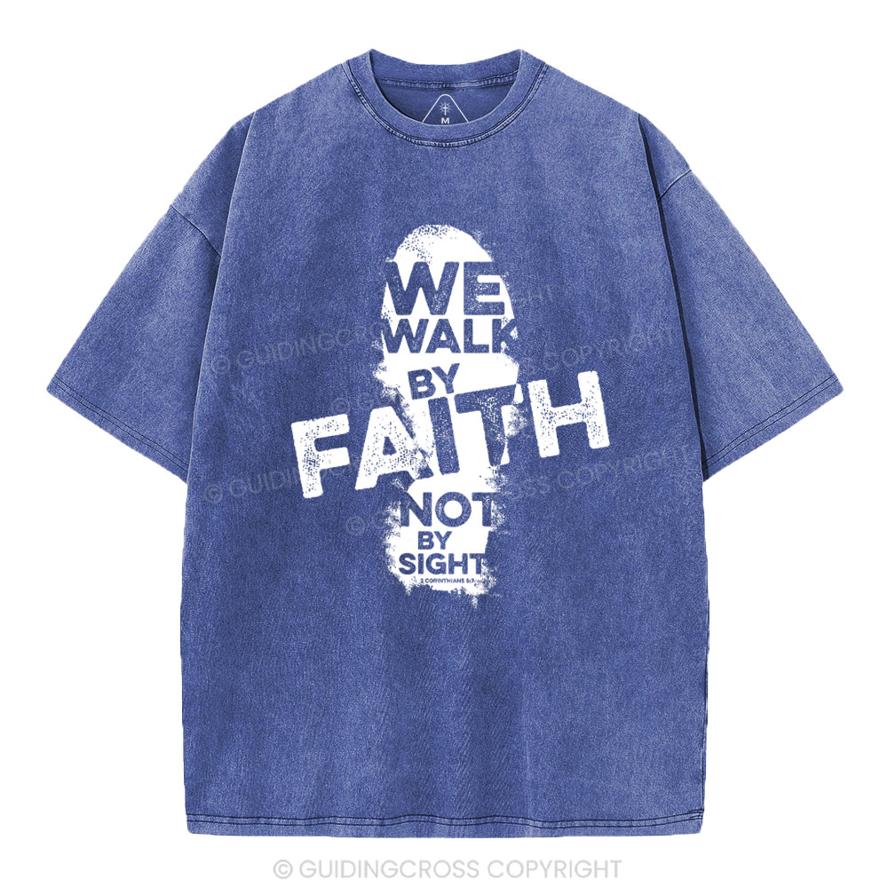 We Walk By Faith Not By Sight Christian Washed T-Shirt