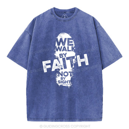 We Walk By Faith Not By Sight Christian Washed T-Shirt