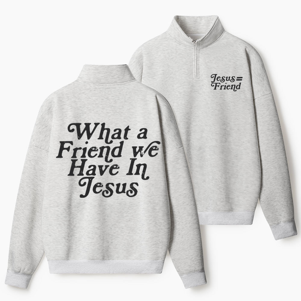 What A Friend We Have In Jesus Christian Half Zip Fleece Sweatshirt