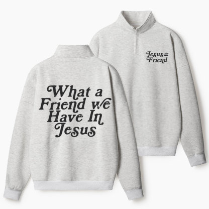 What A Friend We Have In Jesus Christian Half Zip Fleece Sweatshirt