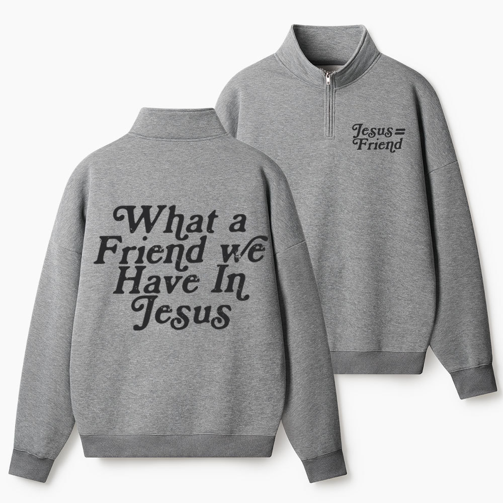 What A Friend We Have In Jesus Christian Half Zip Fleece Sweatshirt