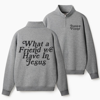 What A Friend We Have In Jesus Christian Half Zip Fleece Sweatshirt