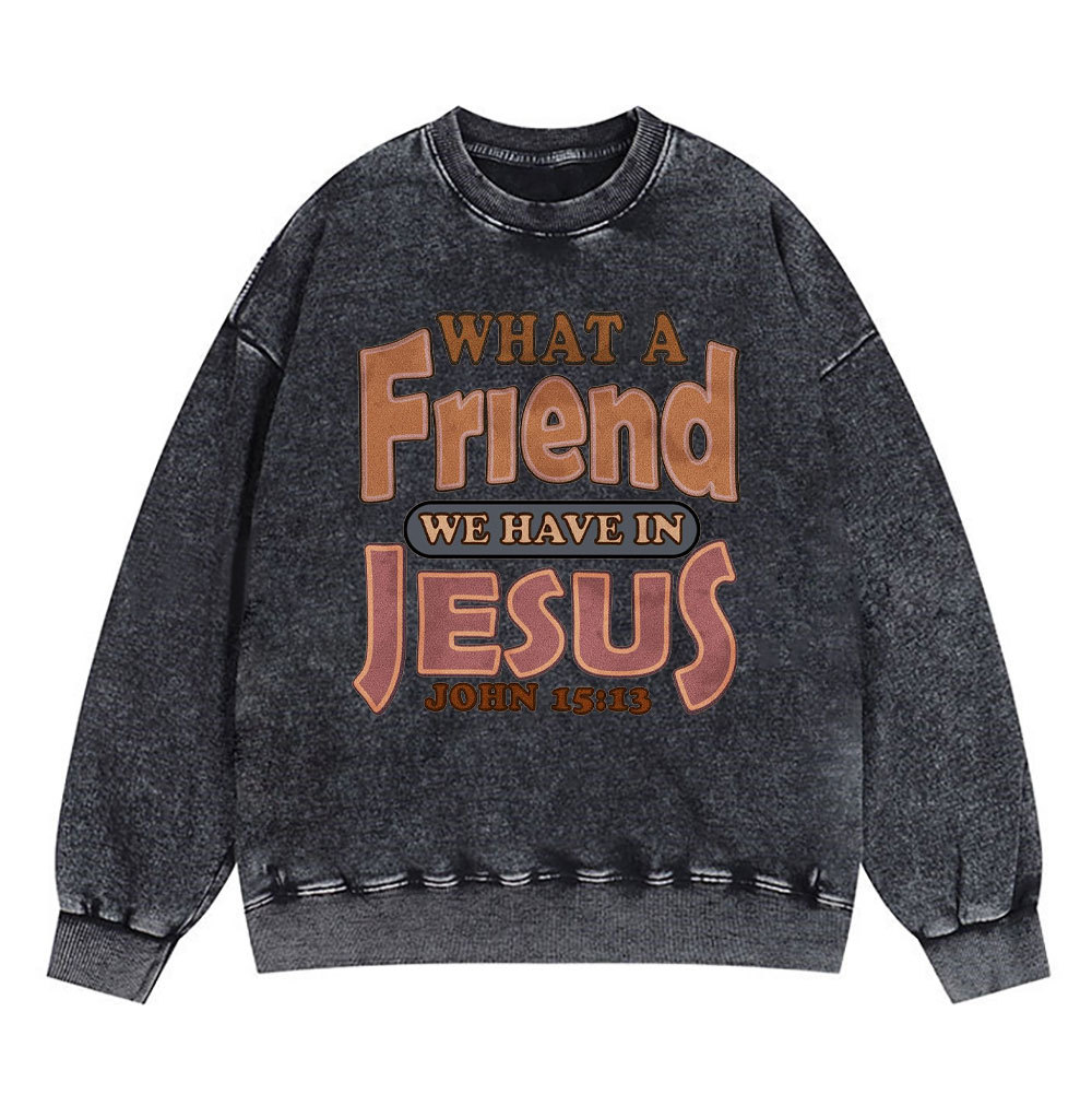 What A Friend We Have In Jesus Christian Washed Sweatshirt