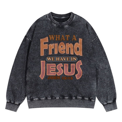 What A Friend We Have In Jesus Christian Washed Sweatshirt