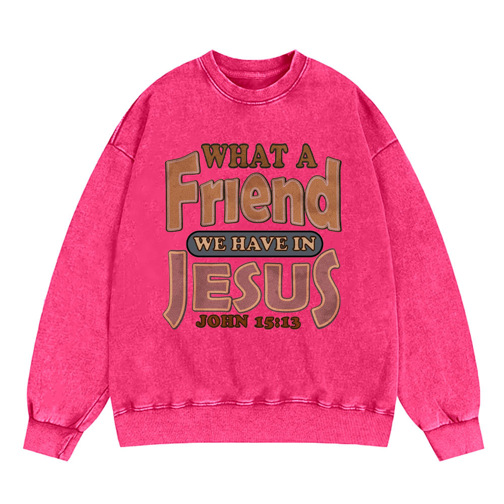 What A Friend We Have In Jesus Christian Washed Sweatshirt