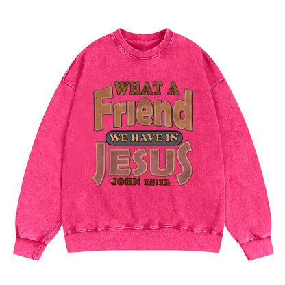 What A Friend We Have In Jesus Christian Washed Sweatshirt