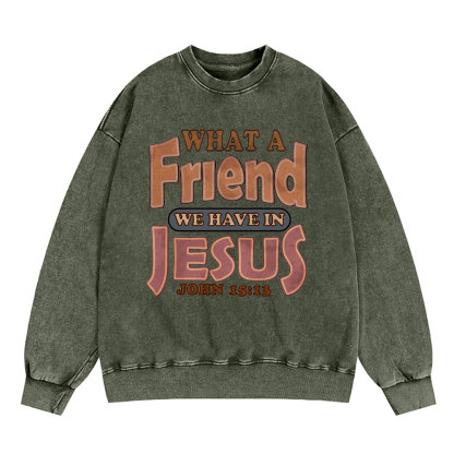 What A Friend We Have In Jesus Christian Washed Sweatshirt