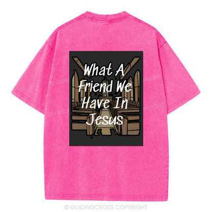 What A Friend We Have In Jesus Christian Washed T-Shirt