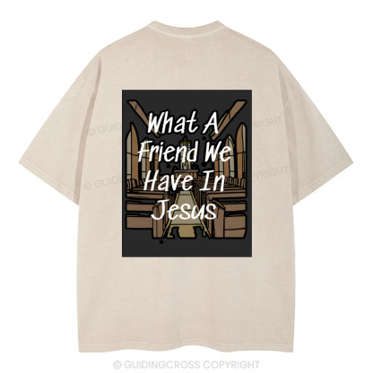 What A Friend We Have In Jesus Christian Washed T-Shirt