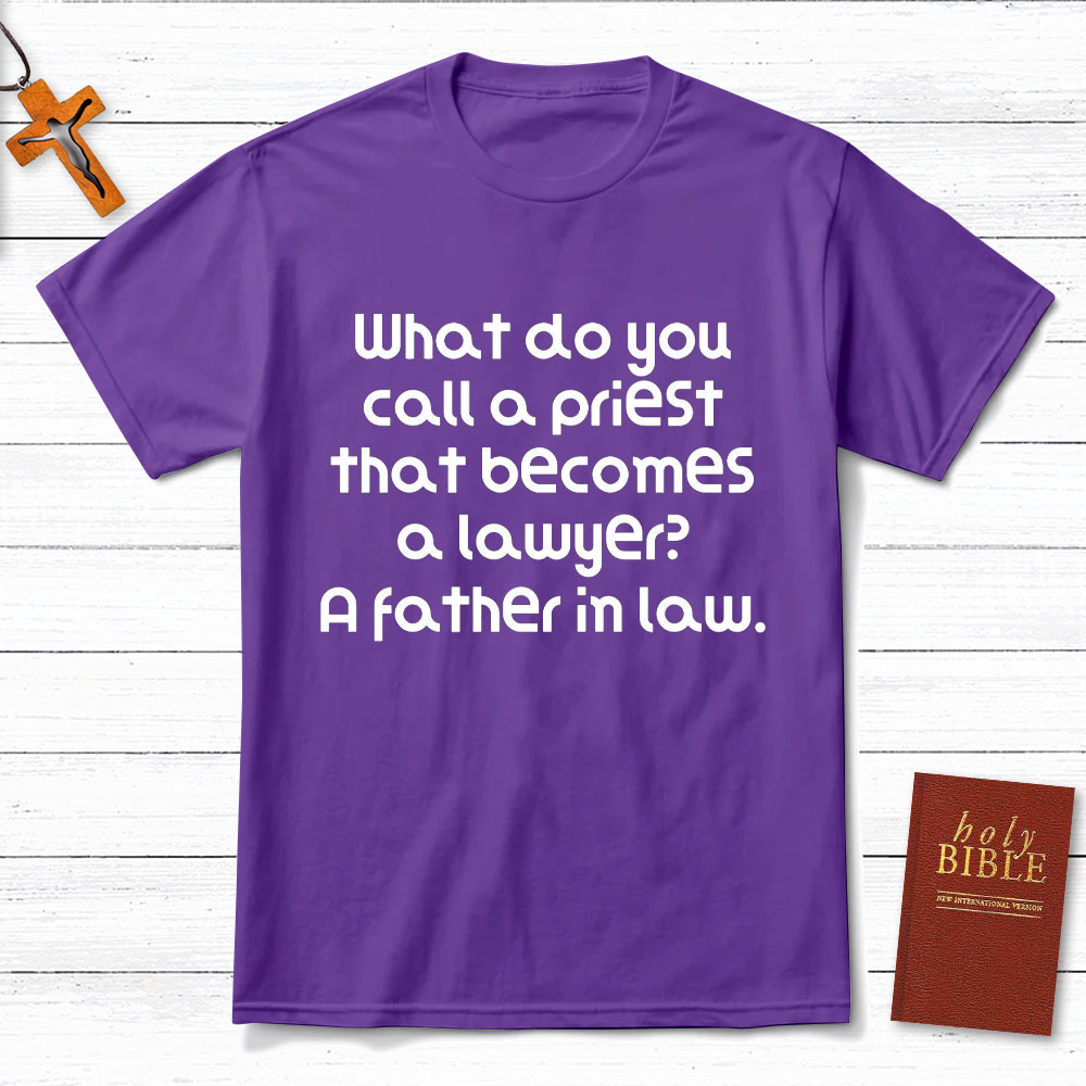 What Do You Call A Priest That Becomes A Lawyer Christian T-Shirt