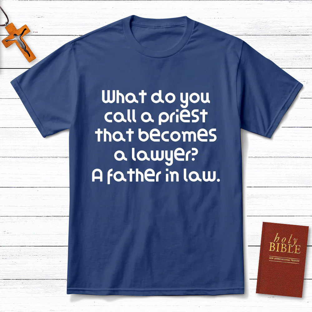 What Do You Call A Priest That Becomes A Lawyer Christian T-Shirt