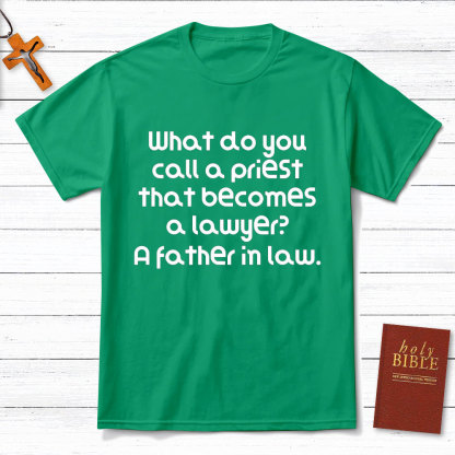 What Do You Call A Priest That Becomes A Lawyer Christian T-Shirt