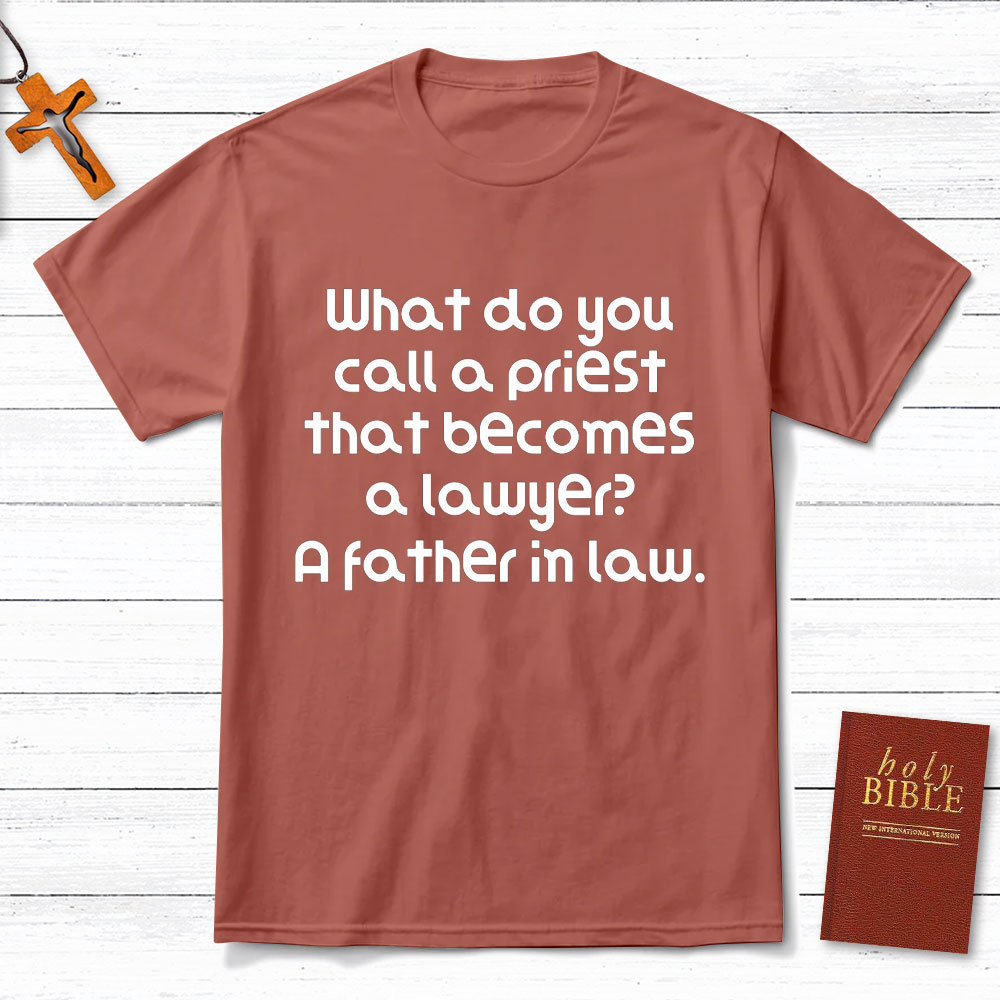 What Do You Call A Priest That Becomes A Lawyer Christian T-Shirt