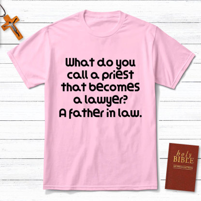 What Do You Call A Priest That Becomes A Lawyer Christian T-Shirt