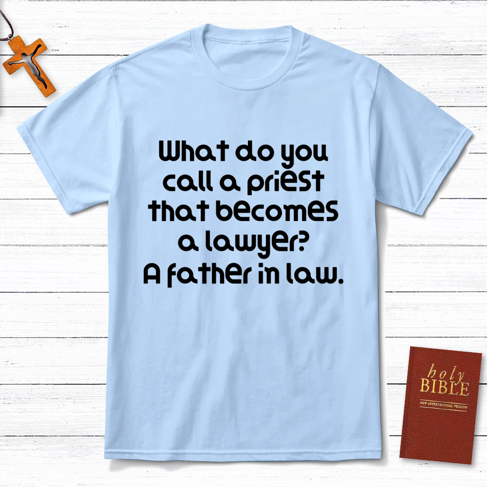 What Do You Call A Priest That Becomes A Lawyer Christian T-Shirt