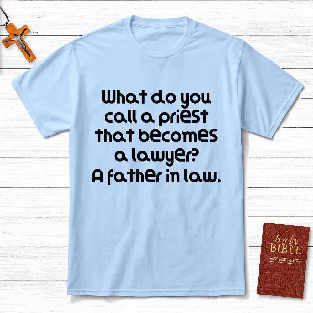 What Do You Call A Priest That Becomes A Lawyer Christian T-Shirt