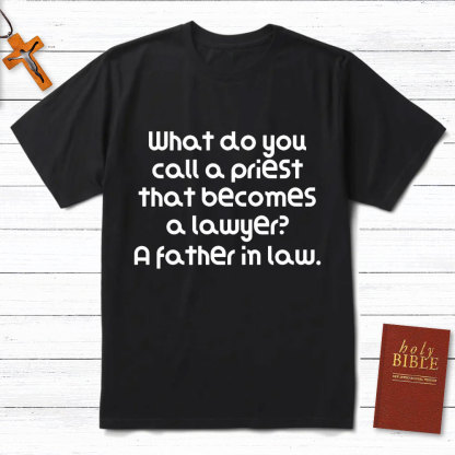 What Do You Call A Priest That Becomes A Lawyer Christian T-Shirt