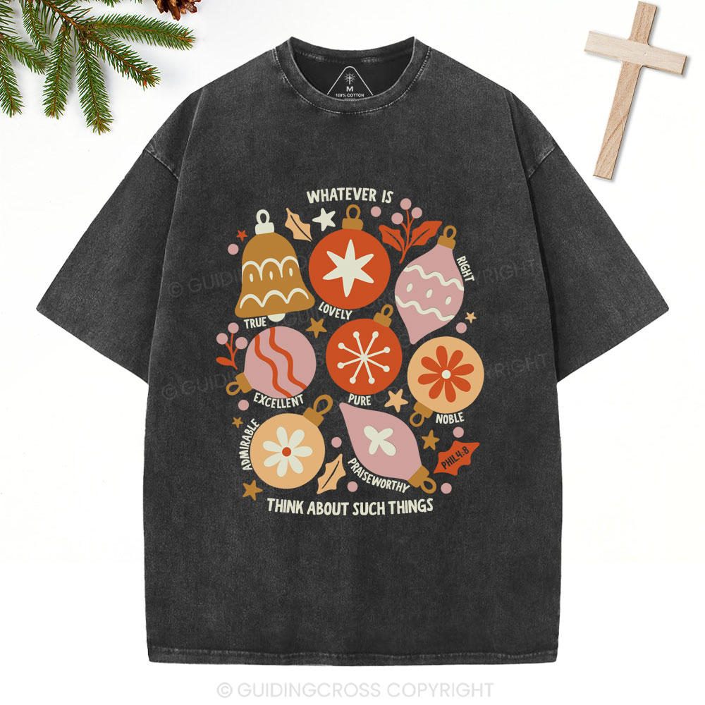 Whatever Is Think About Such Things Christian Christmas Washed T-Shirt