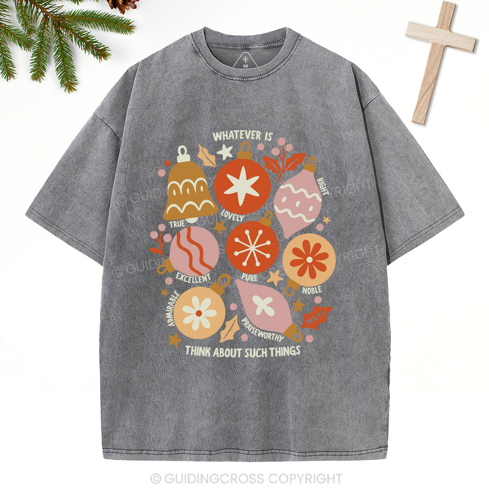 Whatever Is Think About Such Things Christian Christmas Washed T-Shirt