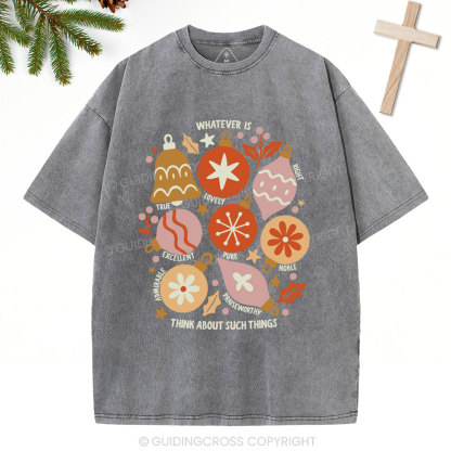 Whatever Is Think About Such Things Christian Christmas Washed T-Shirt