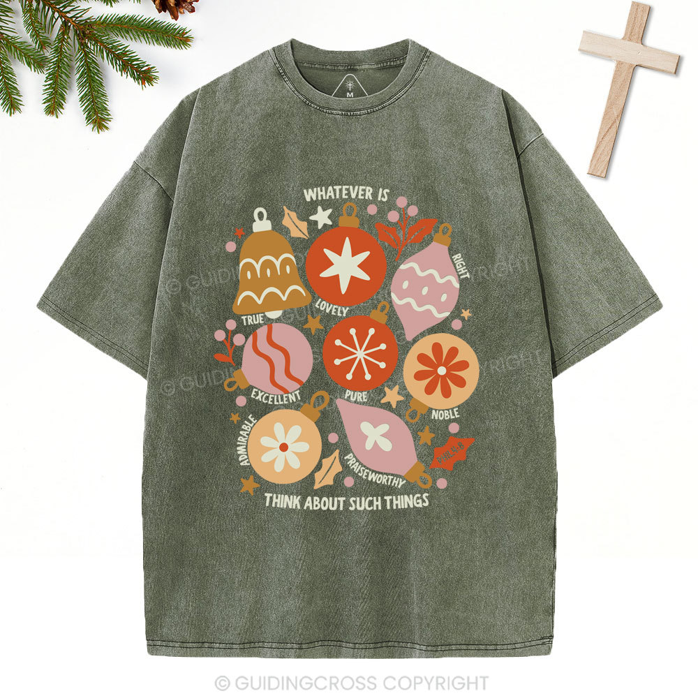 Whatever Is Think About Such Things Christian Christmas Washed T-Shirt