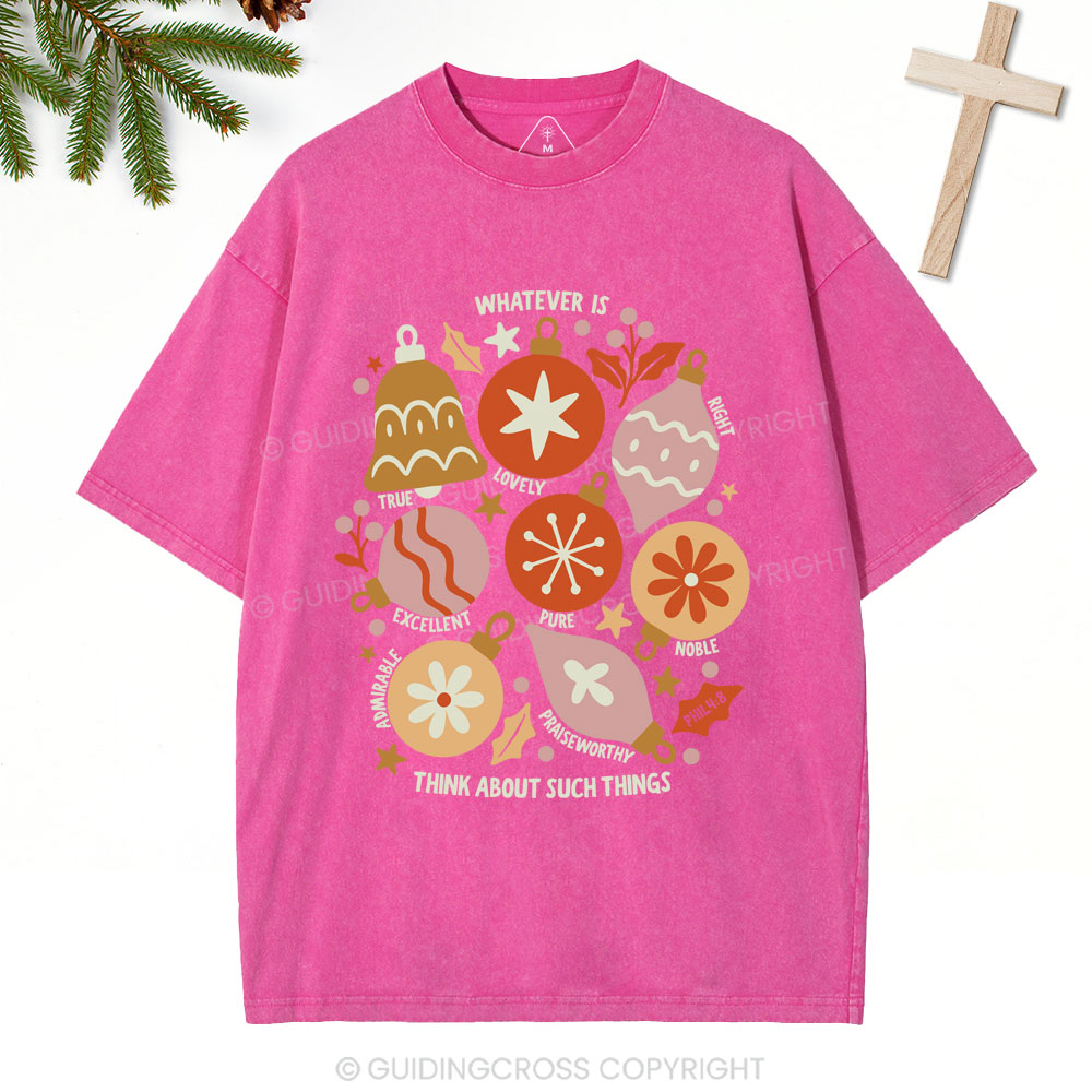 Whatever Is Think About Such Things Christian Christmas Washed T-Shirt