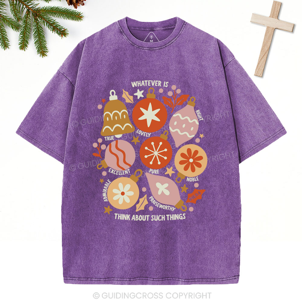 Whatever Is Think About Such Things Christian Christmas Washed T-Shirt