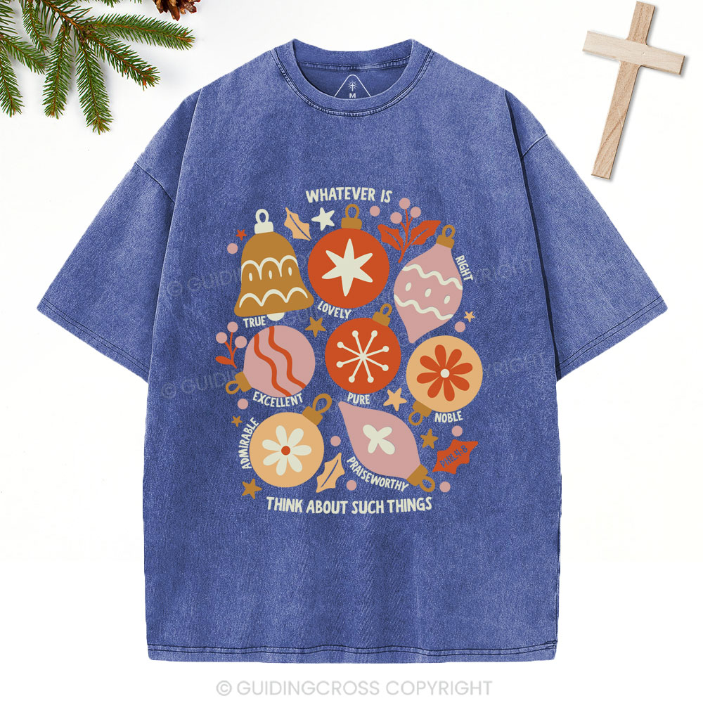 Whatever Is Think About Such Things Christian Christmas Washed T-Shirt
