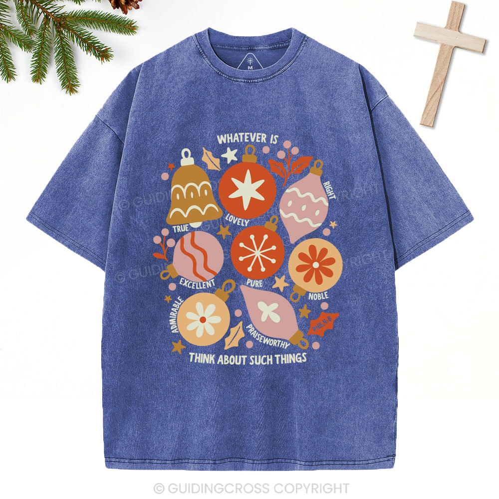 Whatever Is Think About Such Things Christian Christmas Washed T-Shirt