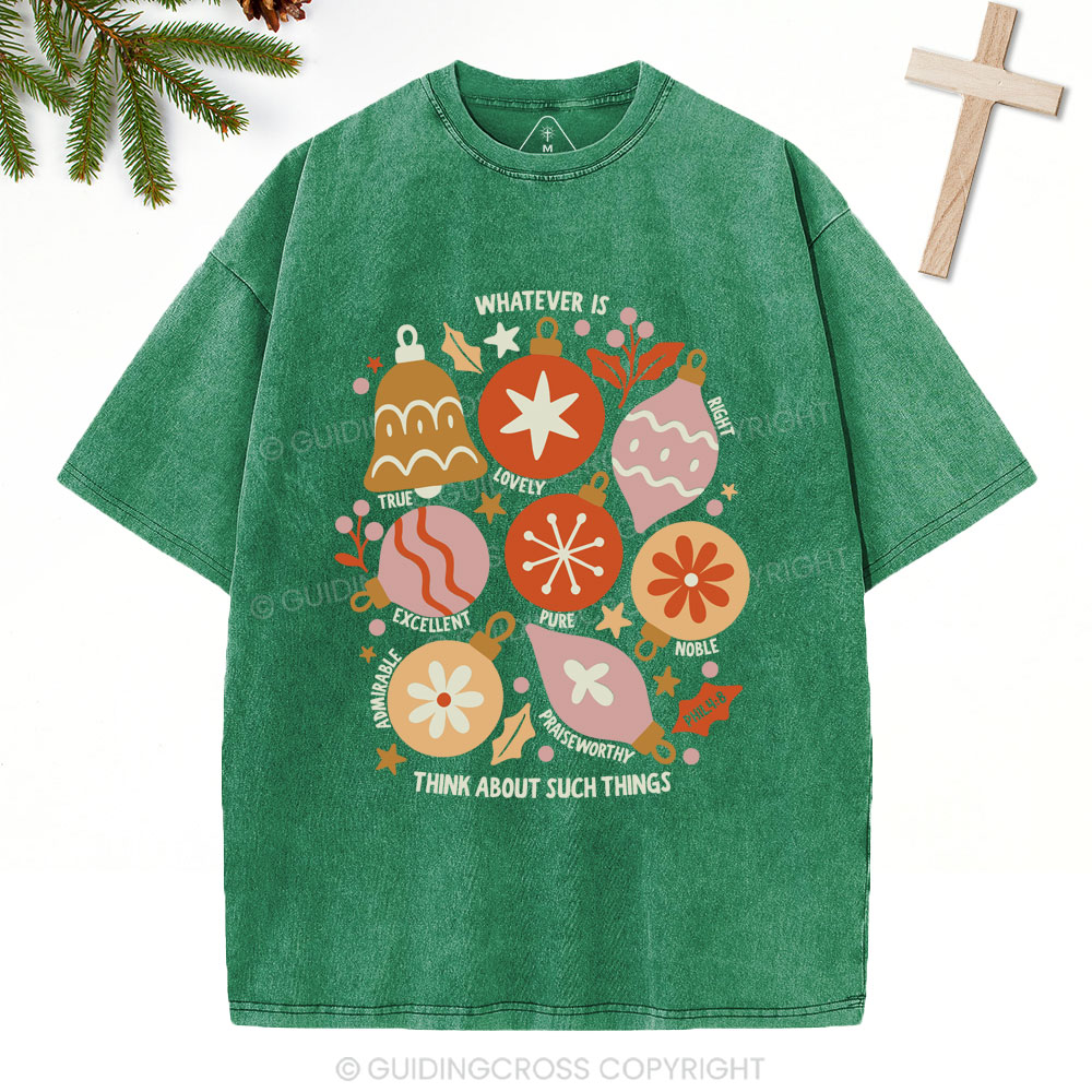 Whatever Is Think About Such Things Christian Christmas Washed T-Shirt