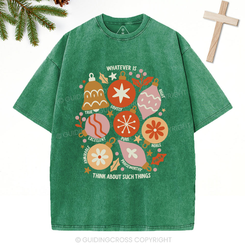 Whatever Is Think About Such Things Christian Christmas Washed T-Shirt