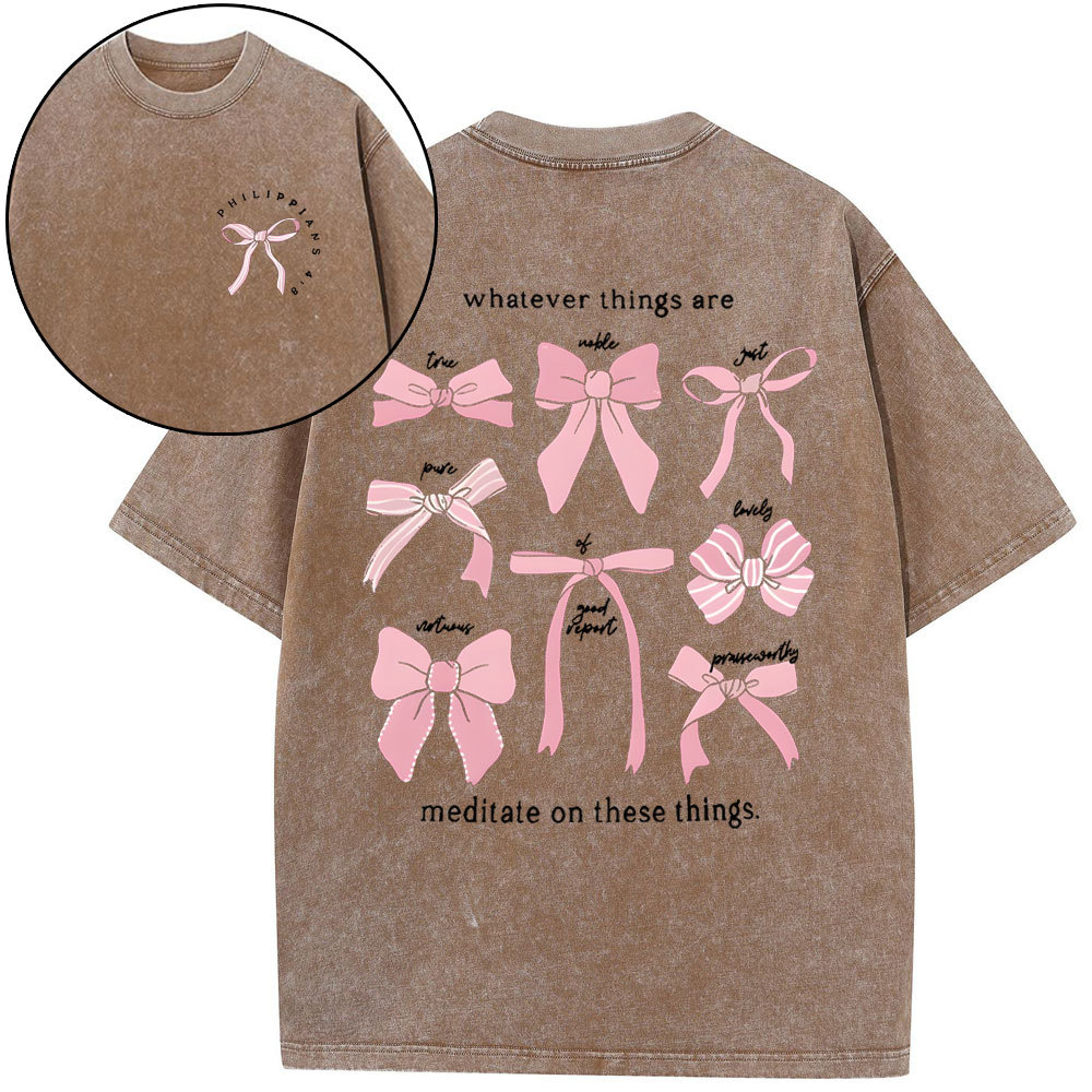 Whatever Things Are Medilate On These Things Christian Washed T-Shirt