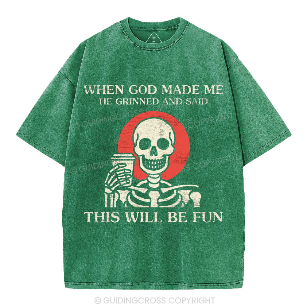 When God Made me He Grinned And Said This Will Be Fun Christian Washed T-Shirt