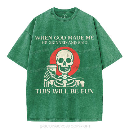 When God Made me He Grinned And Said This Will Be Fun Christian Washed T-Shirt