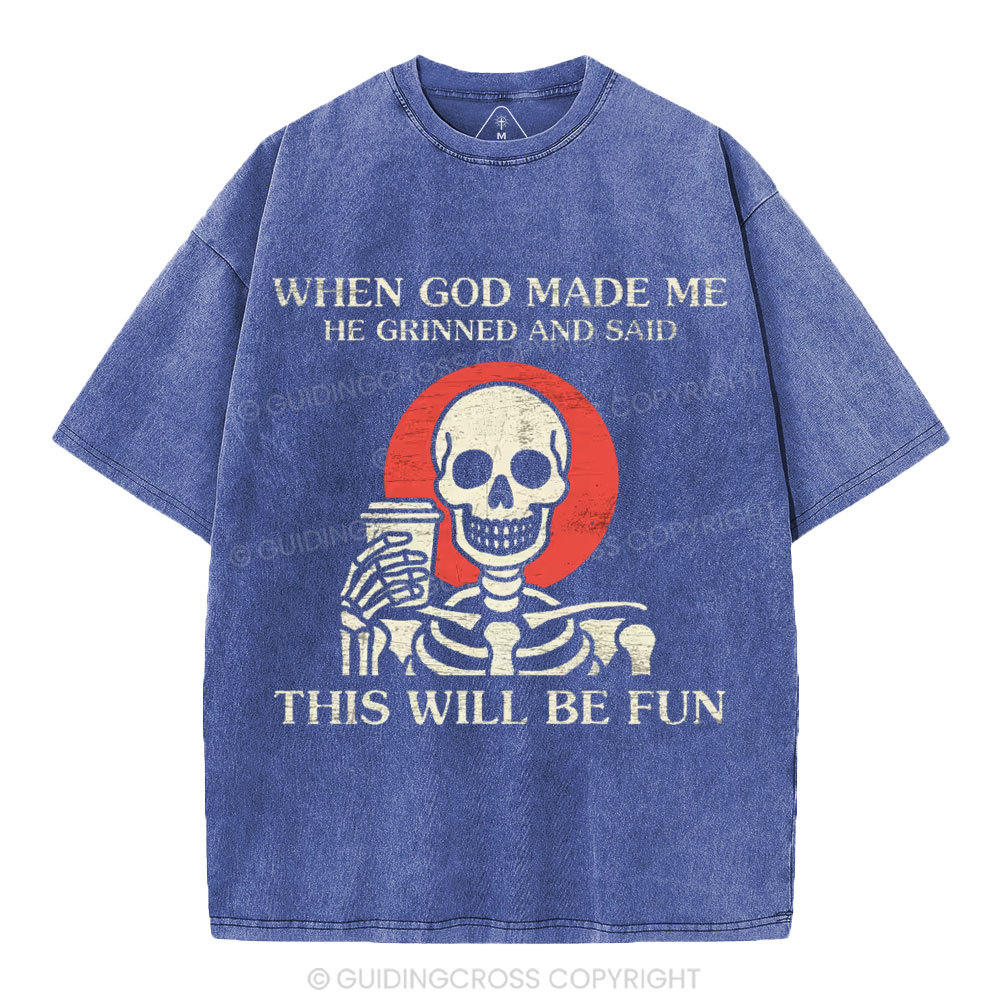 When God Made me He Grinned And Said This Will Be Fun Christian Washed T-Shirt