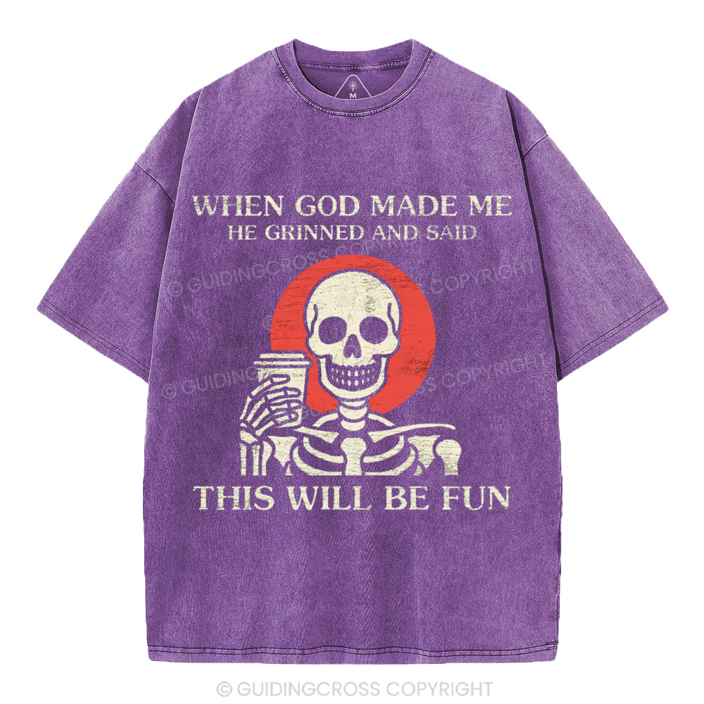 When God Made me He Grinned And Said This Will Be Fun Christian Washed T-Shirt