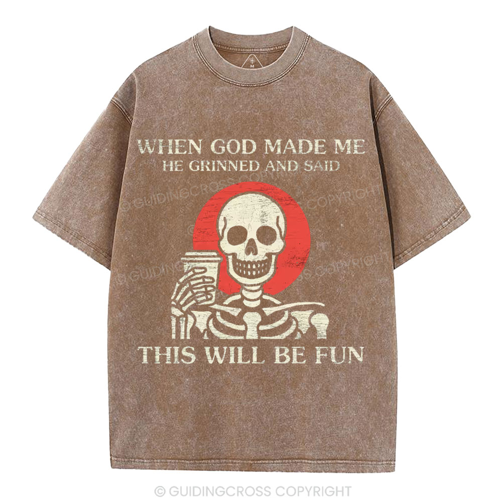 When God Made me He Grinned And Said This Will Be Fun Christian Washed T-Shirt
