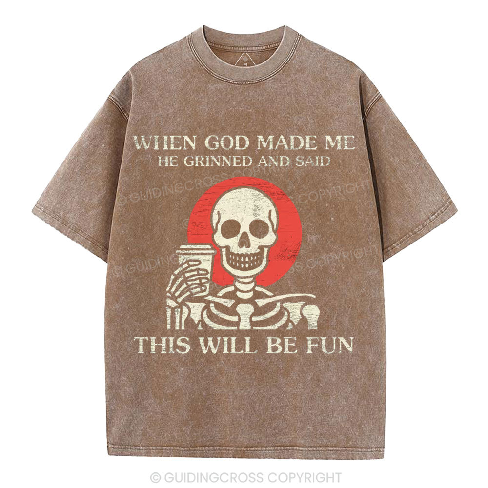 When God Made me He Grinned And Said This Will Be Fun Christian Washed T-Shirt