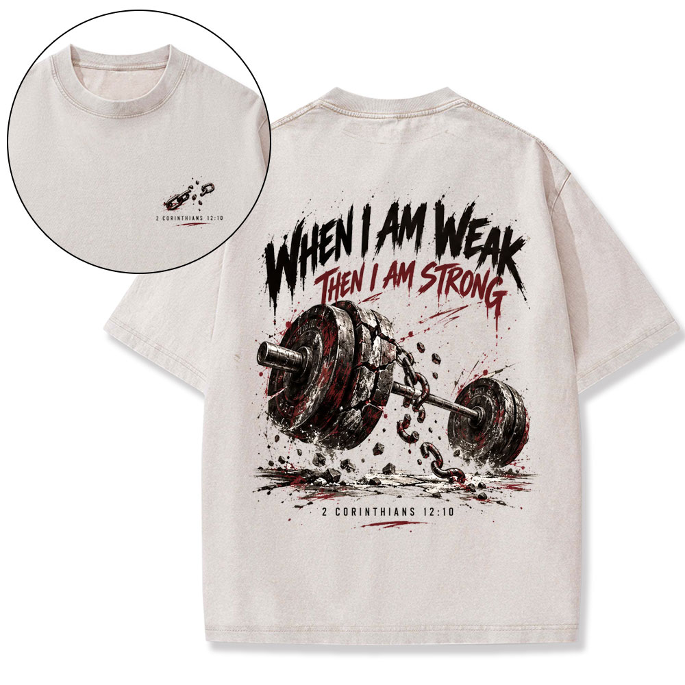 When I Am Weak Then I Am Strong Christian Washed T-Shirt