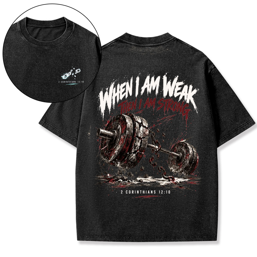 When I Am Weak Then I Am Strong Christian Washed T-Shirt