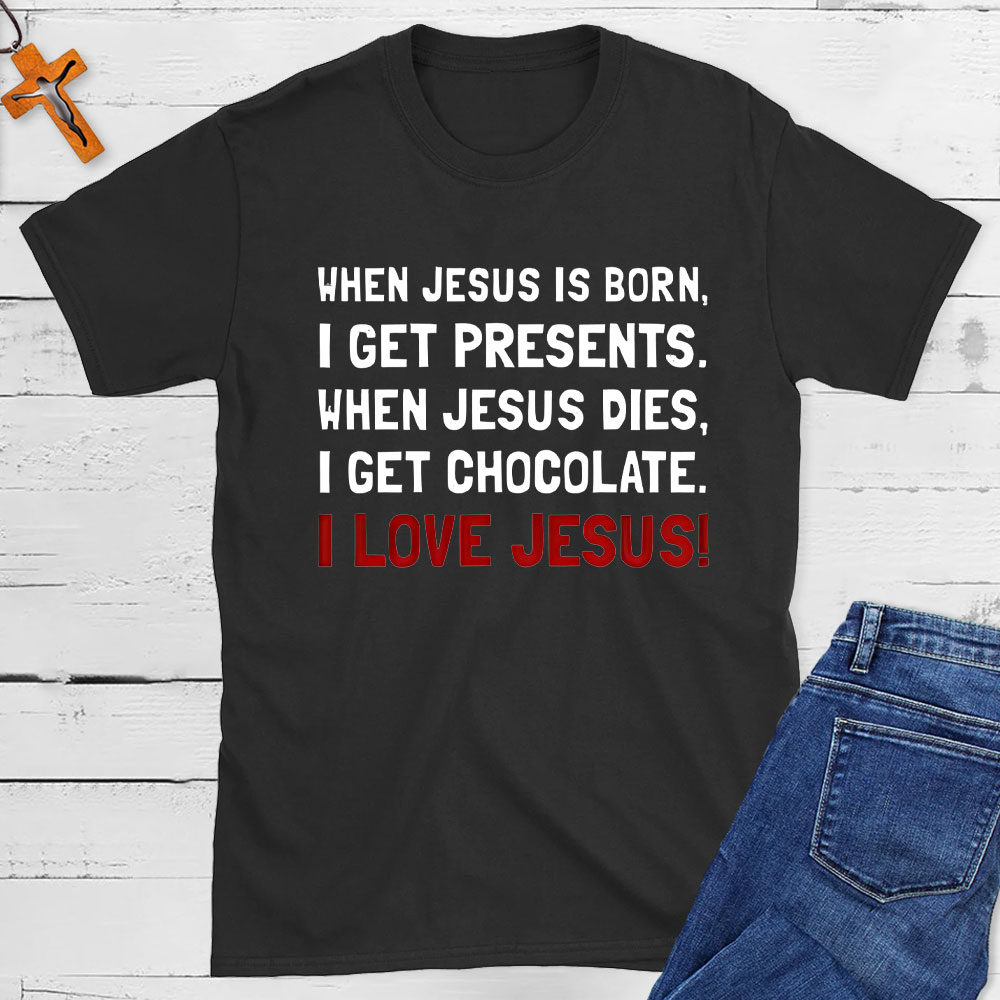When Jesus Is Born I Get Presents Christian T-Shirt