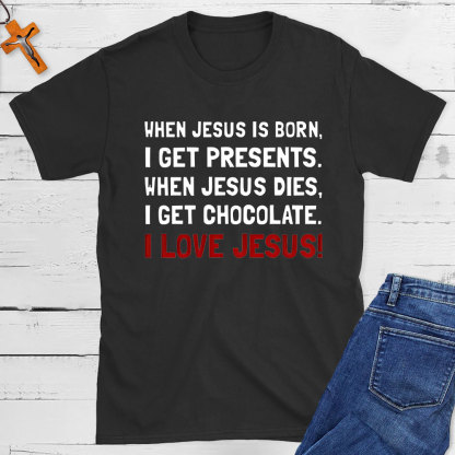 When Jesus Is Born I Get Presents Christian T-Shirt